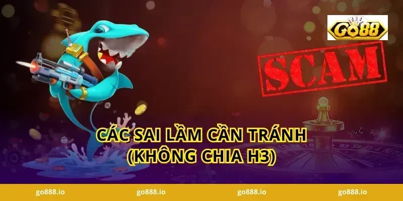 Các sai lầm cần tránh (Không chia H3)
