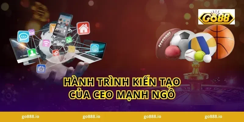 Hành trình kiến tạo của CEO Mạnh Ngô