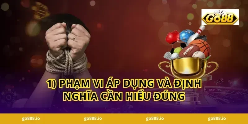 1) Phạm vi áp dụng và định nghĩa cần hiểu đúng