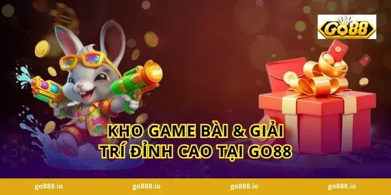 Kho Game Bài & Giải Trí Đỉnh Cao Tại GO88