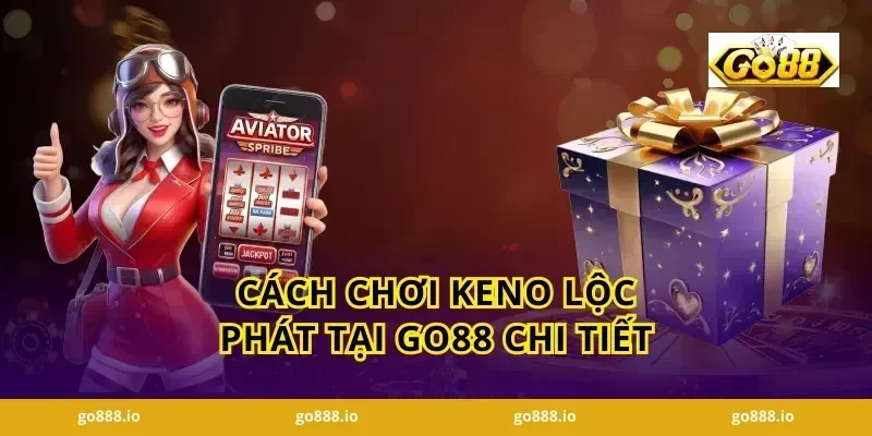 Cách Chơi Keno Lộc Phát Tại GO88 Chi Tiết