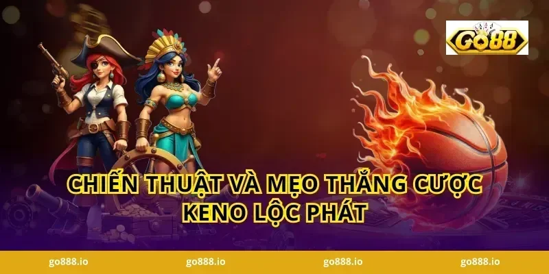 Chiến Thuật Và Mẹo Thắng Cược Keno Lộc Phát