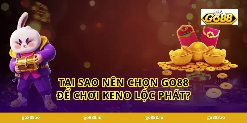 Tại Sao Nên Chọn GO88 Để Chơi Keno Lộc Phát?