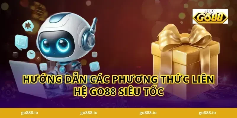Hướng dẫn các phương thức Liên hệ GO88 siêu tốc