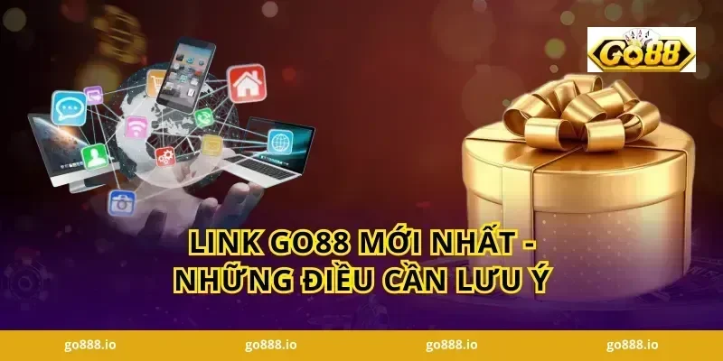 Link GO88 Mới Nhất - Những Điều Cần Lưu Ý