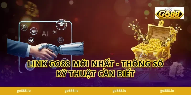 Link GO88 Mới Nhất - Thông Số Kỹ Thuật Cần Biết
