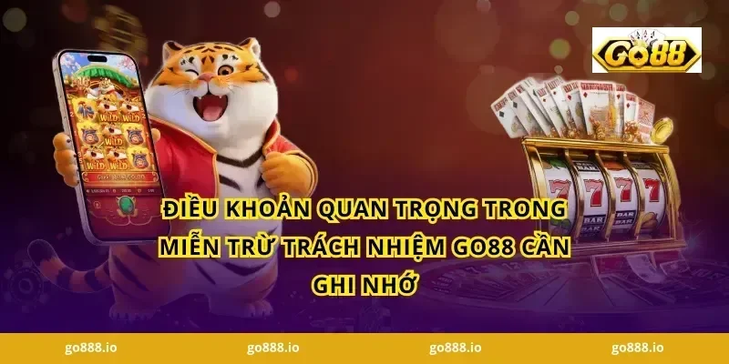 Điều Khoản Quan Trọng Trong Miễn Trừ Trách Nhiệm GO88 Cần Ghi Nhớ