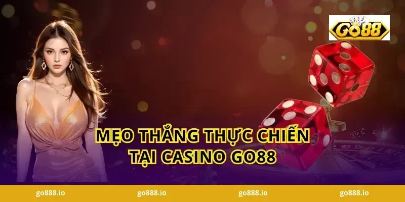 Mẹo Thắng Thực Chiến Tại Casino Go88