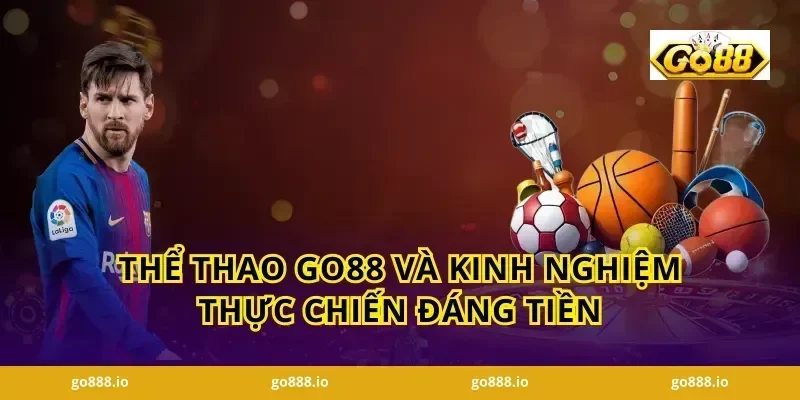 Thể thao GO88 và kinh nghiệm thực chiến đáng tiền