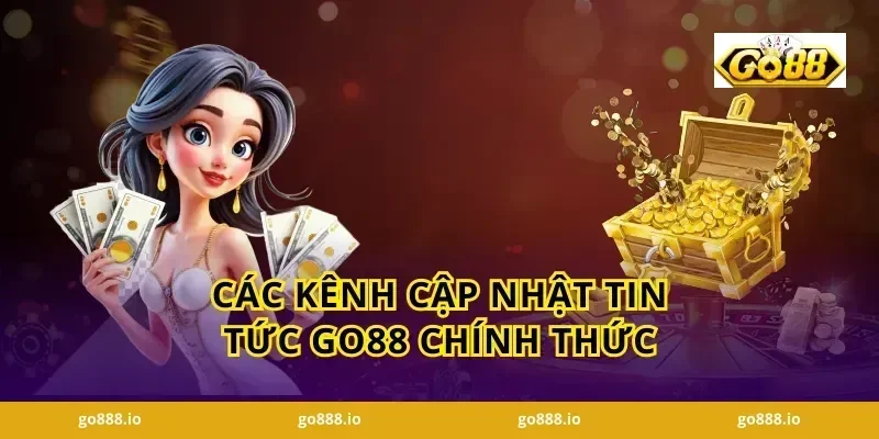 Các Kênh Cập Nhật Tin Tức GO88 Chính Thức