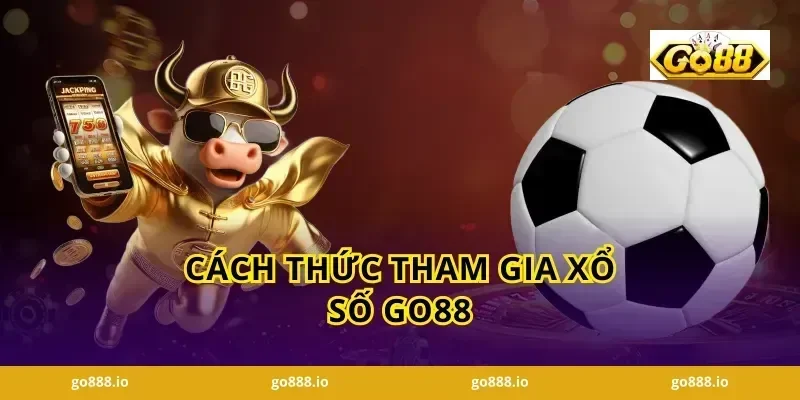 Cách Thức Tham Gia Xổ Số GO88
